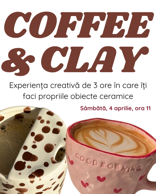 COFFEE & CLAY Sâmbătă, 4 aprilie, ora 11